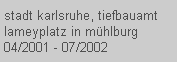 stadt karlsruhe, tiefbauamt
 lameyplatz in mhlburg
 04/2001 - 07/2002